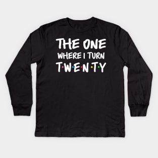 The One Where I Turn Twenty 20th Birthday Kids Long Sleeve T-Shirt